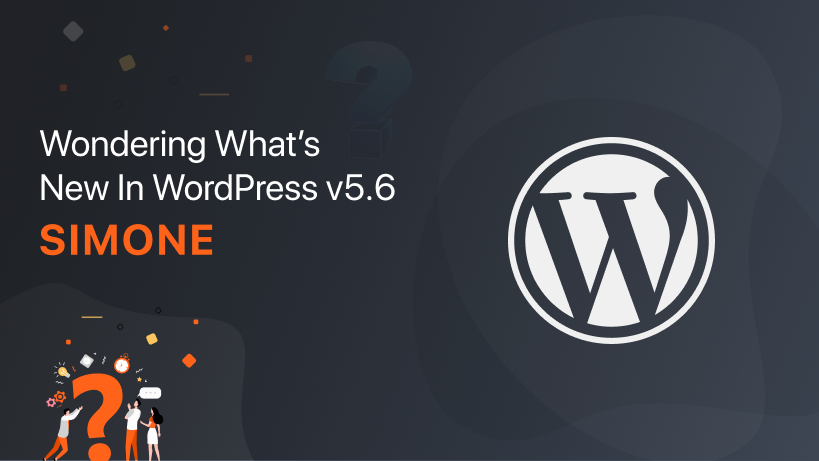 Wondering What's new in WordPress Version 5.6 "Simone"?