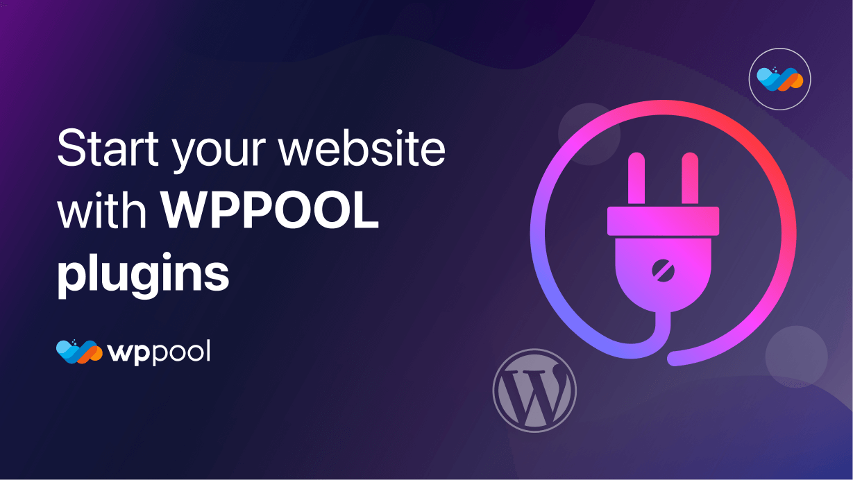 Start your website with WPPOOL plugins - Get a smooth and amazing WordPress experience
