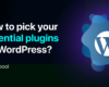 How to pick your essential plugins for WordPress?