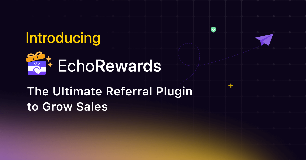 Meet EchoRewards: WooCommerce referral plugin to skyrocket your sales 🚀