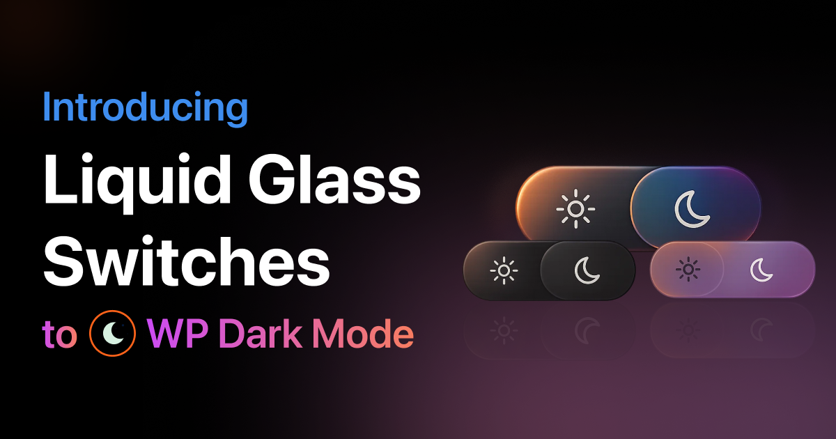 WP Dark Mode v5.2.13 - Introducing the Liquid Glass Dark Mode Switch, Inspired by iOS 26