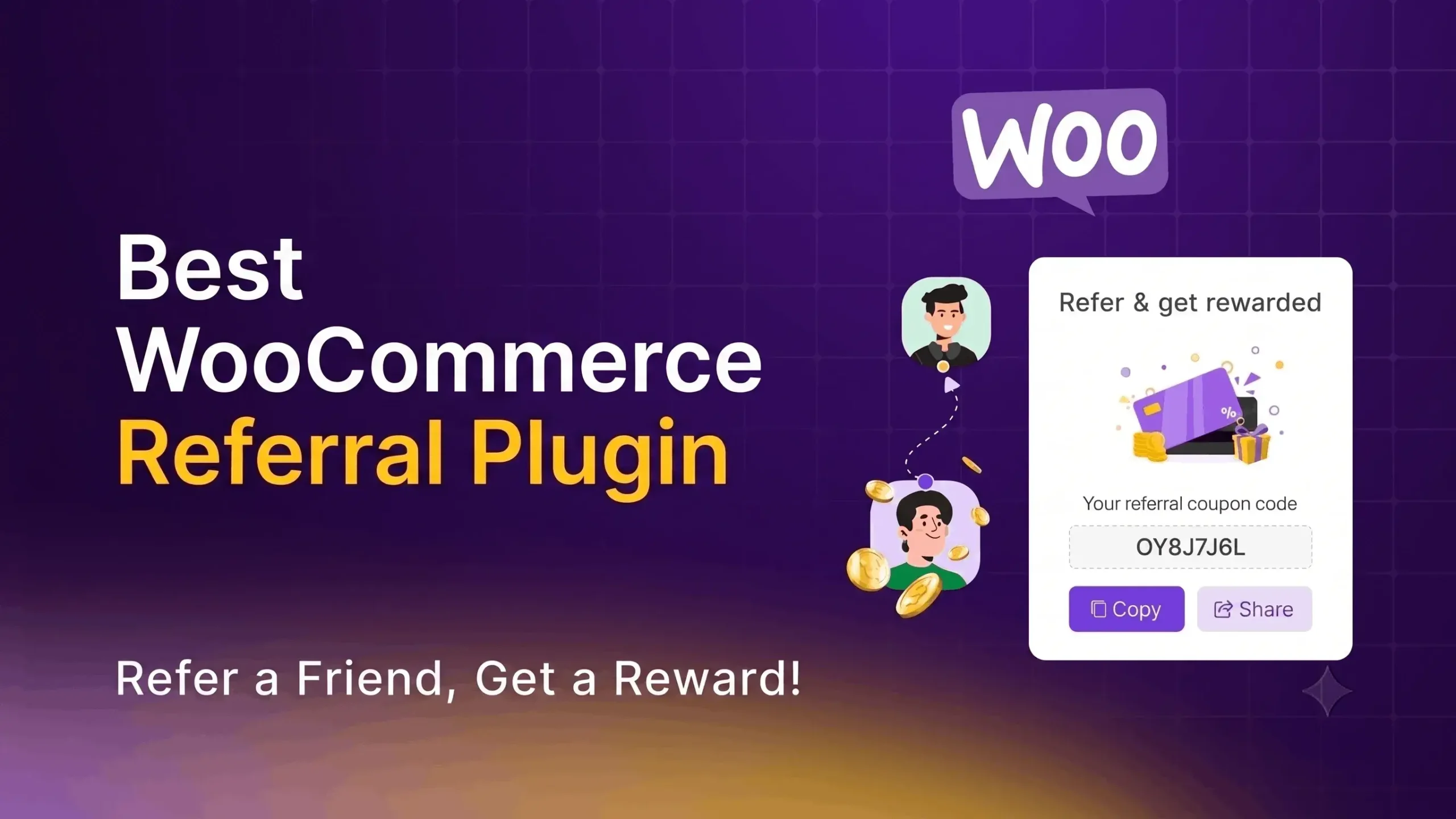 A promotional banner for a digital product with a purple grid background and a warm yellow glow at the bottom. The main headline on the left reads "Best WooCommerce Referral Plugin" in bold white and yellow text, with the subtext "Refer a Friend, Get a Reward!" below it. On the right, a cartoon speech bubble displays the "Woo" logo above two illustrated user avatars connected by a dotted line with floating gold coins. Next to the avatars is a white user interface card titled "Refer & get rewarded" that displays a sample purple referral coupon code "OY8J7J6L" alongside "Copy" and "Share" buttons.